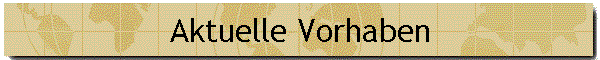 Aktuelle Vorhaben